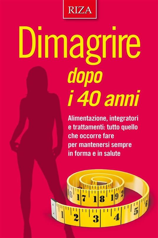 Dimagrire dopo i 40 anni - Istituto Riza di Medicina Psicosomatica - ebook