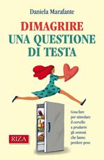 Dimagrire una questione di testa. Cosa fare per stimolare il cervello a produrre gli ormoni che fanno perdere peso