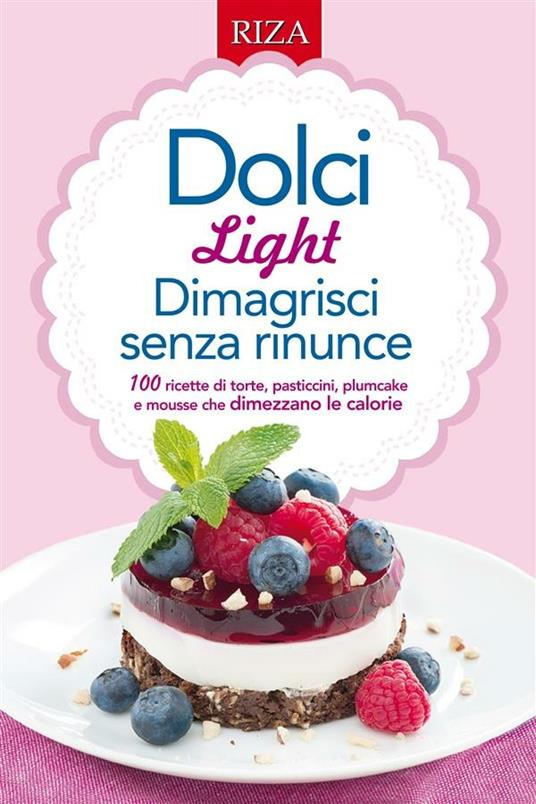 Dolci light. Dimagrisci senza rinunce - Istituto Riza di Medicina Psicosomatica - ebook