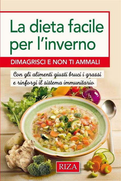 La dieta facile per l'inverno. Dimagrisci e non ti ammali - Istituto Riza di Medicina Psicosomatica - ebook