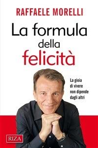 La formula della felicità. La gioia di vivere non dipende dagli altri - Raffaele Morelli - ebook