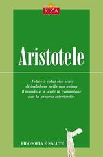 Aristotele. Come conquistare la tranquillità e la gioia in ogni momento della nostra vita