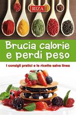 Brucia calorie e perdipeso. I consigli pratici e le ricette salva linea