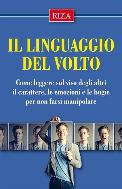 Il linguaggio del volto. Come leggere sul viso degli altri il carattere, le emozioni e le bugie per non farsi manipolare - Vittorio Caprioglio - ebook