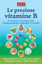 Le preziose vitamine B. Ci ricaricano di energia vitale. Fondamentali per ringiovanire il cervello
