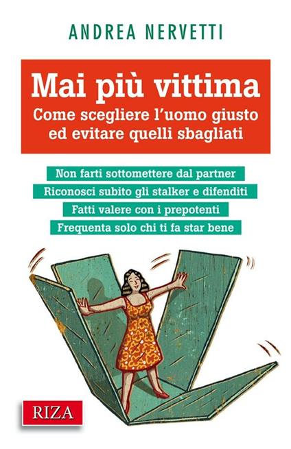 Mai più vittima. Come scegliere l'uomo giusto ed evitare quelli sbagliati - Andrea Nervetti - ebook