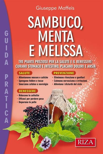Sambuco, menta e melissa. Tre piante preziose per la salute e il benessere: curano stomaco e intestino, placano dolori e ansia - Giuseppe Maffeis - ebook