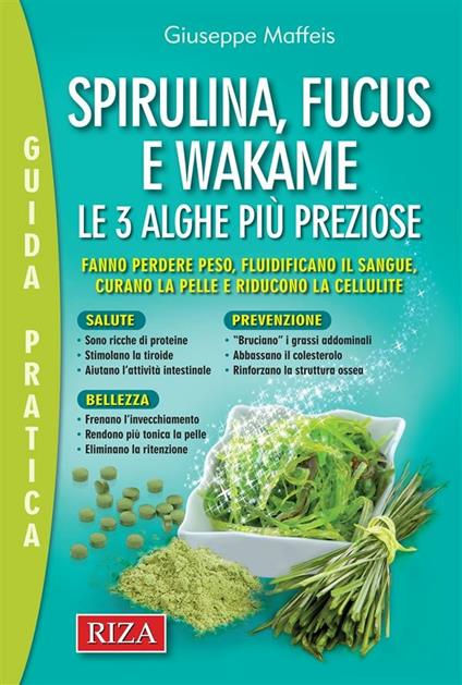 Spirulina, fucus e wakame. Le 3 alghe più preziose - Giuseppe Maffeis - ebook