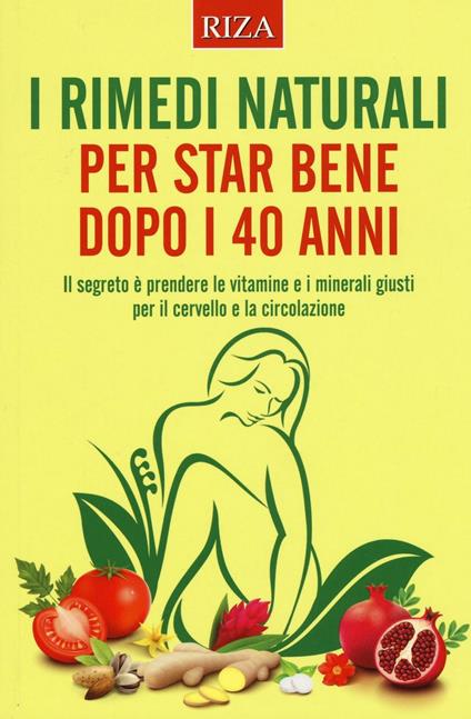 I rimedi naturali per star bene dopo i 40 anni - Stefania Del Principe,Luigi Mondo - copertina