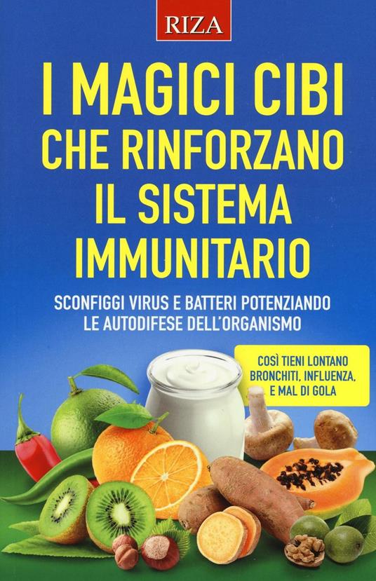 I magici cibi che rinforzano il sistema immunitario. Sconfiggi virus e batteri potenziando le autodifese dell'organismo - Stefania Del Principe,Luigi Mondo - copertina