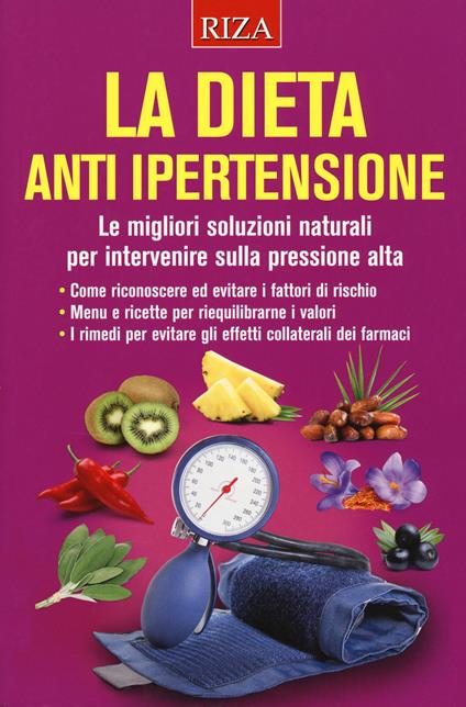 La dieta anti ipertensione. Le migliori soluzioni naturali per intervenire sulla pressione alta - copertina