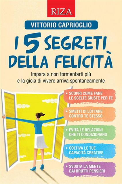 I 5 segreti della felicità. Impara a non tormentarti più e la gioia di vivere arriva spontaneamente - Vittorio Caprioglio - ebook