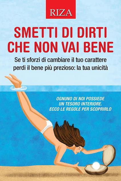 Smetti di dirti che non vai bene. Se ti sforzi di cambiare il tuo carattere perdi il bene più prezioso: la tua unicità - Vittorio Caprioglio - ebook