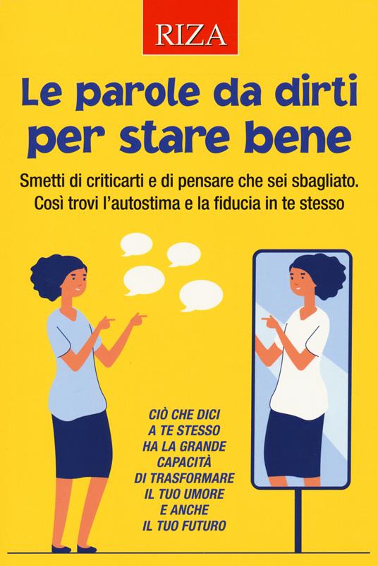 Le parole da dirti per stare bene. Smetti di criticarti e di pensare che sei sbagliato. Così trovi l'autostima e la fiducia in te stesso - copertina