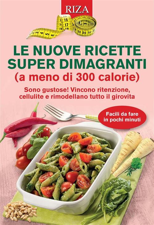 Le nuove ricette super dimagranti (a meno di 300 calorie) - Vittorio Caprioglio - ebook
