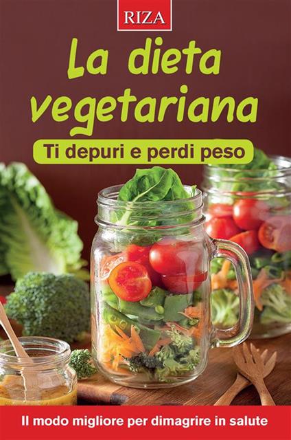 La dieta vegetariana. Ti depuri e perdi peso - Vittorio Caprioglio - ebook