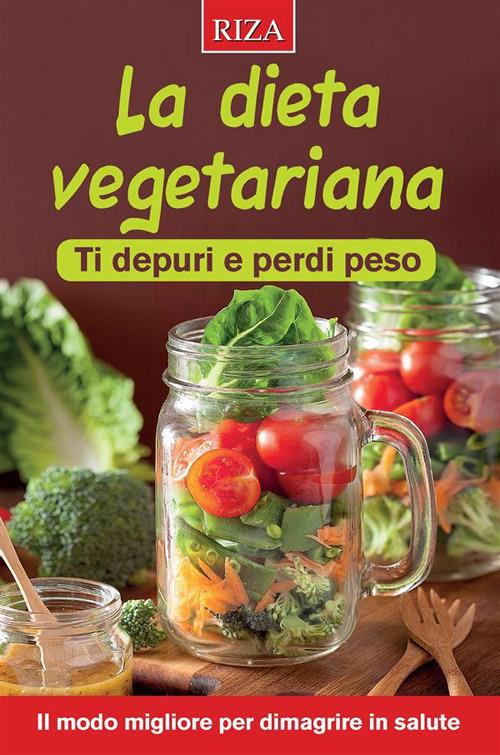 La dieta vegetariana. Ti depuri e perdi peso - Vittorio Caprioglio - ebook