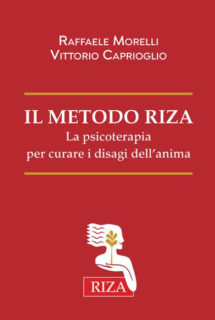 Il Metodo Riza. La psicoterapia per curare i disagi dell'anima - Vittorio Caprioglio,Raffaele Morelli - ebook