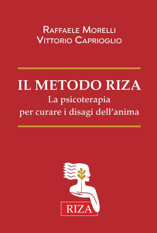 Il Metodo Riza. La psicoterapia per curare i disagi dell'anima - Vittorio Caprioglio,Raffaele Morelli - ebook