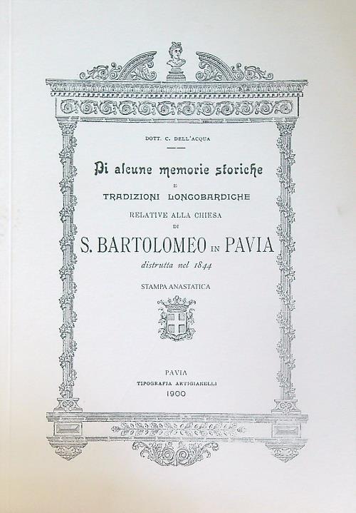 Di alcune memorie storiche e tradizioni longobarde relative alla Chiesa di S. Bartolomeo in Pavia distrutta nel 1844