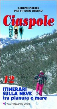 Ciaspole. 12 itinerari sulla neve tra pianura e mare - Giuseppe Pireddu,Piervittorio Chierico - copertina
