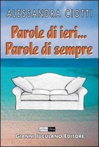 Parole di ieri... Parole di sempre - Alessandra Ciotti - copertina