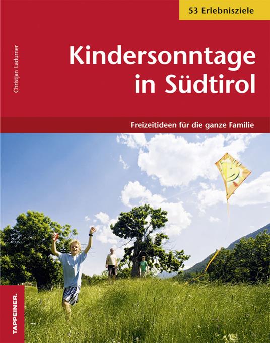 Kindersonntage in Südtirol: Freizeitideen für die ganze Familie. 53 Erlebnisziele - Christjan Ladurner - copertina