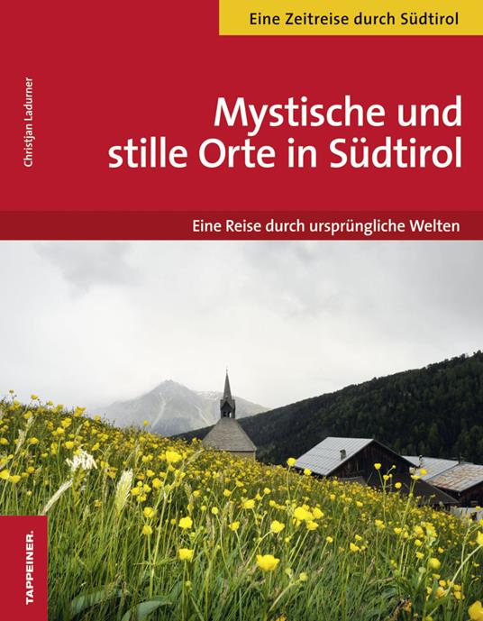 Mystische und stille Orte in Südtirol eine reise durch ursprüngliche Welten - Christjan Ladurner - copertina