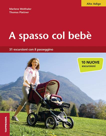 A spasso col bebè. 51 escursioni con il passeggino. Alto Adige - Marlene Weithaler,Thomas Plattner - copertina