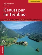 Genuss pur im Trentino. Typische Trentiner Landgasthöfe, Restaurants und Produzenten