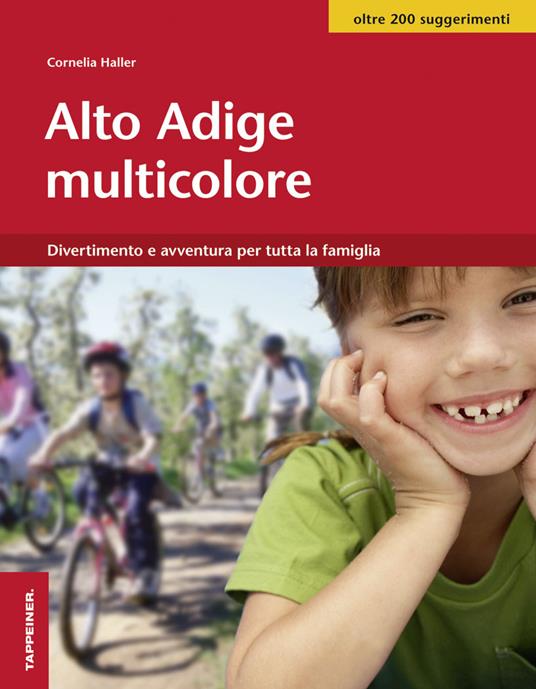 Alto Adige multicolore. Divertimento e avventura per tutta la famiglia - Cornelia Haller - copertina