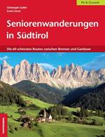 Seniorenwanderungen in Südtirol. Die 60 Schönsten Routen zwischen Brenner und Gardasee