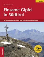 Einsame Gipfel in Südtirol. Vol. 1: 60 ungewöhnliche Touren vom Vinschagu bis ins Wipptal