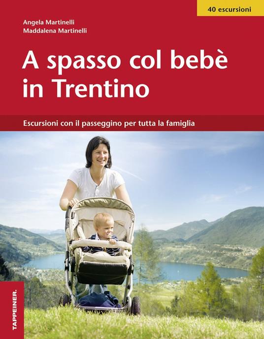A spasso col bebè nel Trentino. Escursioni con il passeggino per tutta la famiglia - Angela Martinelli,Maddalena Martinelli - copertina