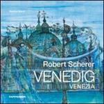 Robert Scherer Venedig. Ediz. italiana e tedesca