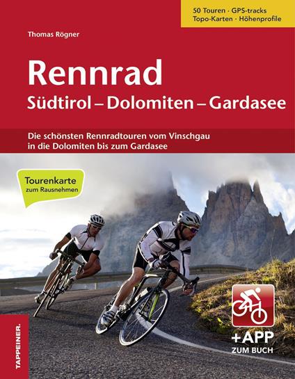 Rennrad Südtirol–Dolomiten–Gardasee. Die schönsten Rennradtouren vom Vinschgau in die Dolomiten bis zum Gardasee. Con app. Con Carta geografica ripiegata - Thomas Rögner - copertina