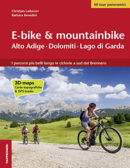 E-bike & mountainbike. Alto Adige, Dolomiti, Lago di Garda. I percorsi più belli lungo le ciclovie a sud del Brennero - Christjan Ladurner,Barbara Benedini - copertina