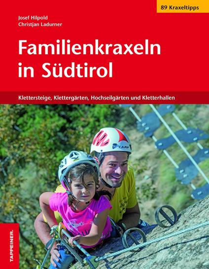 Familienkraxeln in Südtirol. Klettersteige, Klettergärten, Hochseilgärten und Kletterhallen - Josef Hilpold,Christjan Ladurner - copertina