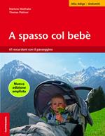 A spasso col bebè. 61 escursioni con il passeggino. Alto Adige
