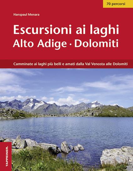 Escursioni ai laghi in Alto Adige. Camminate ai laghi più belli e amati dalla Val Venosta alle Dolomiti. Con Contenuto digitale per download e accesso online - Hanspaul Menara - copertina
