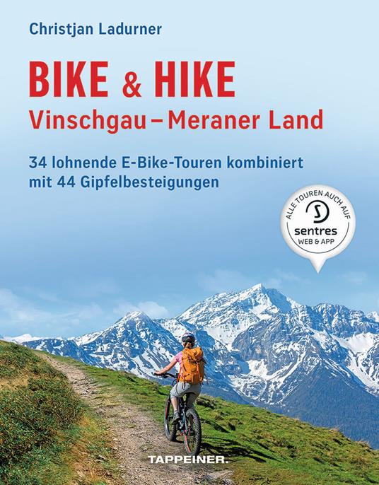 Bike & hike. Vinschgau, Meraner Land. 34 lohnende E-Bike Touren kombiniert mit 44 Gipfelbesteigungen - Christjan Ladurner - copertina