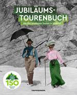 AVS-Jubilumstourenbuch. 150 Jahre Alpenverein Sudtirol. Die 150 schönsten Touren in Südtirol