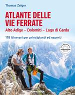 Atlante delle vie ferrate. Alto Adige, Dolomiti, Lago di Garda. 118 itinerari per principianti ed esperti
