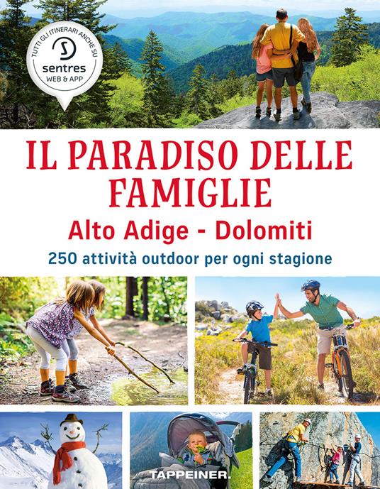 Il paradiso delle famiglie. Alto Adige-Dolomiti. 250 attività outdoor per ogni stagione - copertina