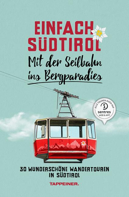 Einfach Südtirol. Mit der Seilbahn ins Bergparadies. 30 wunderschöne Wandertouren in Südtirol - Christjan Ladurner - copertina