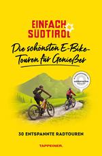 Einfach Südtirol: Die schönsten E-Bike-Touren für Genießer. 30 entspannte Radtouren