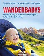 Wanderbabys. 60 Wanderungen mit dem Kinderwagen in Südtirol-Dolomiten