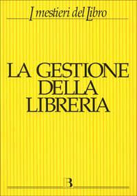 La gestione della libreria. Economia e management dell'impresa libraria - copertina