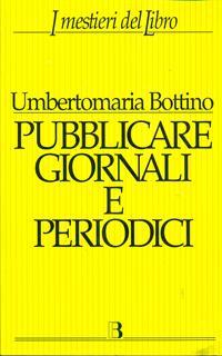 Pubblicare giornali e periodici. Progetto, realizzazione e gestione