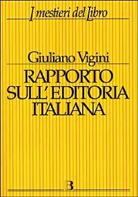 Rapporto sull'editoria italiana. Struttura, produzione, mercato - Giuliano Vigini - copertina